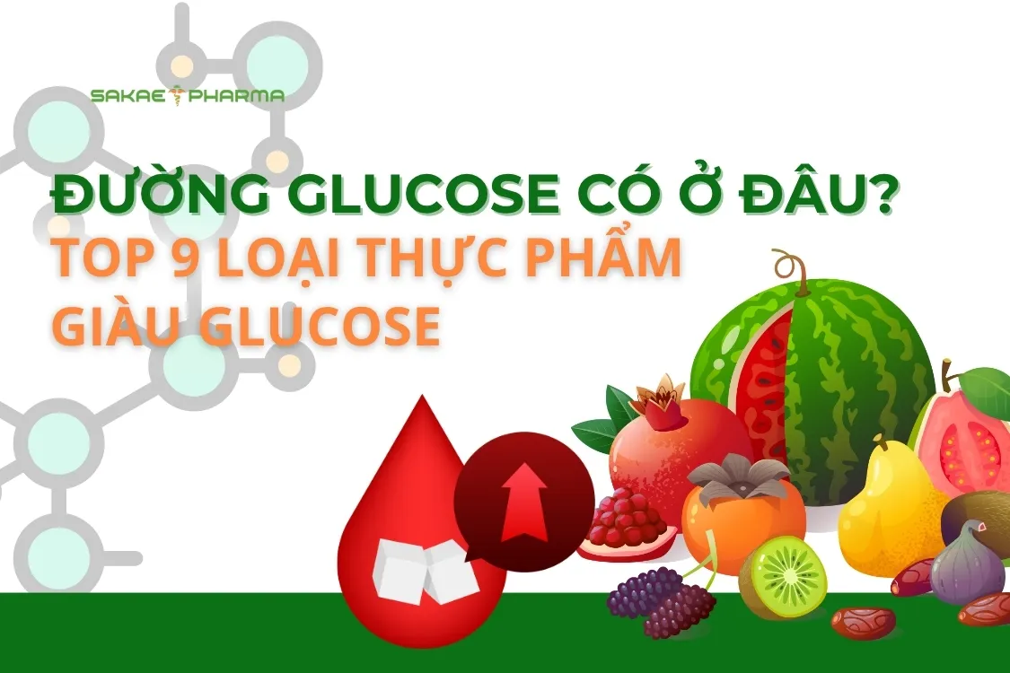 Đường Glucose có ở đâu? Top 9 loại thực phẩm chứa nhiều đường Glucose
