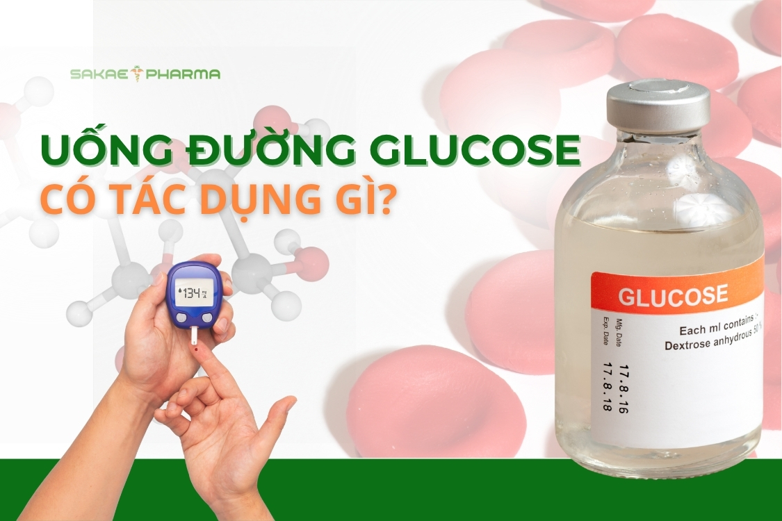 Uống đường glucose có tác dụng gì? Đường glucose có tốt không?